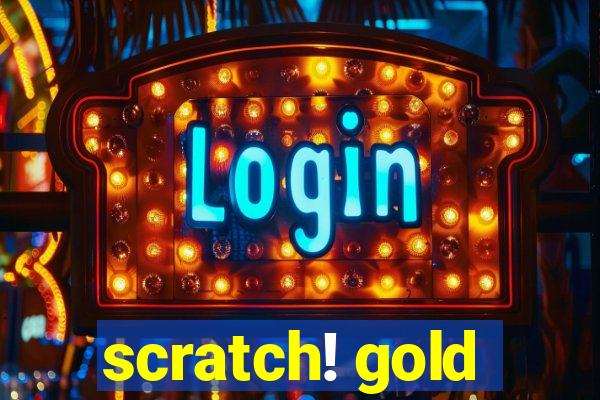 scratch! gold